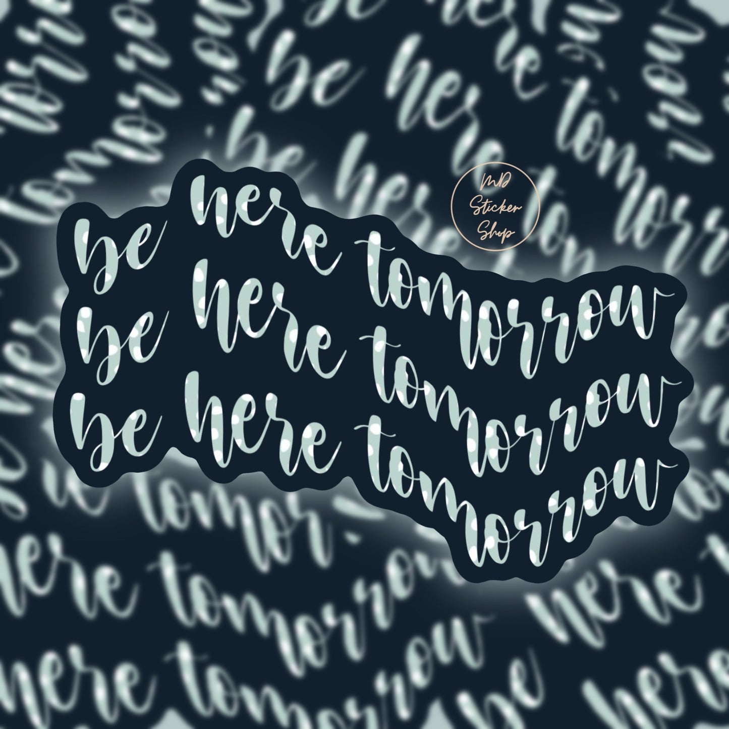 Be Here Tomorrow Blue/Navy Vinyl Sticker / Quote Sticker
