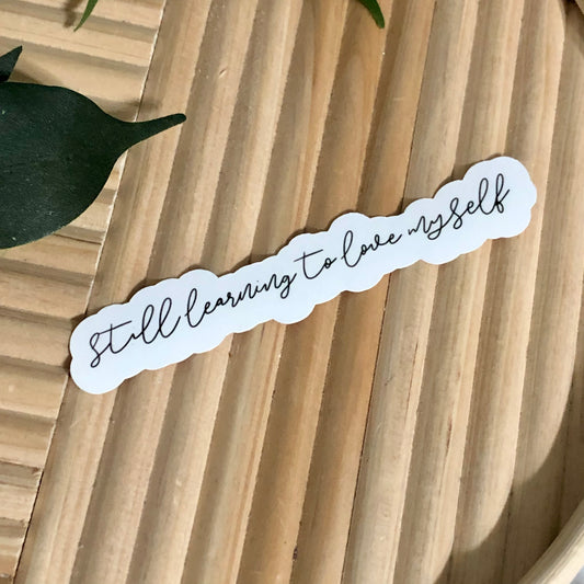 Still Learning to Love Myself Vinyl Sticker.