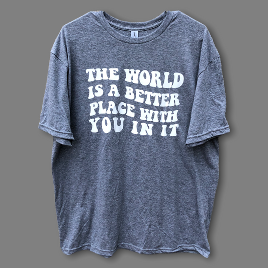 “The World Is a Better Place…” Shirt