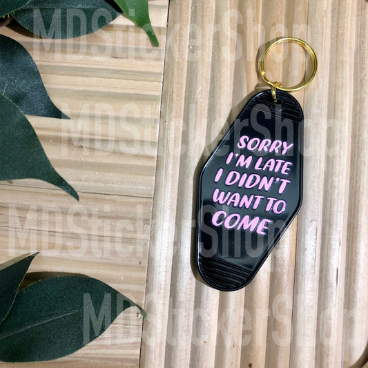 Sorry I’m Late, I Didn’t Want to Come Hotel Keychain, Acrylic Keychain