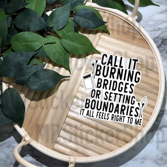 Call It Burning Bridges or Setting Boundaries Vinyl Sticker