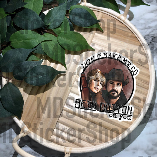 Don’t Make Me Go Beth Dutton On You Vinyl Sticker