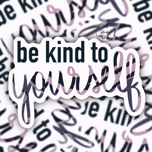 Be Kind To Yourself Sticker