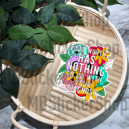Your Worth Has Nothing To Do With Your Diagnosis Vinyl Sticker