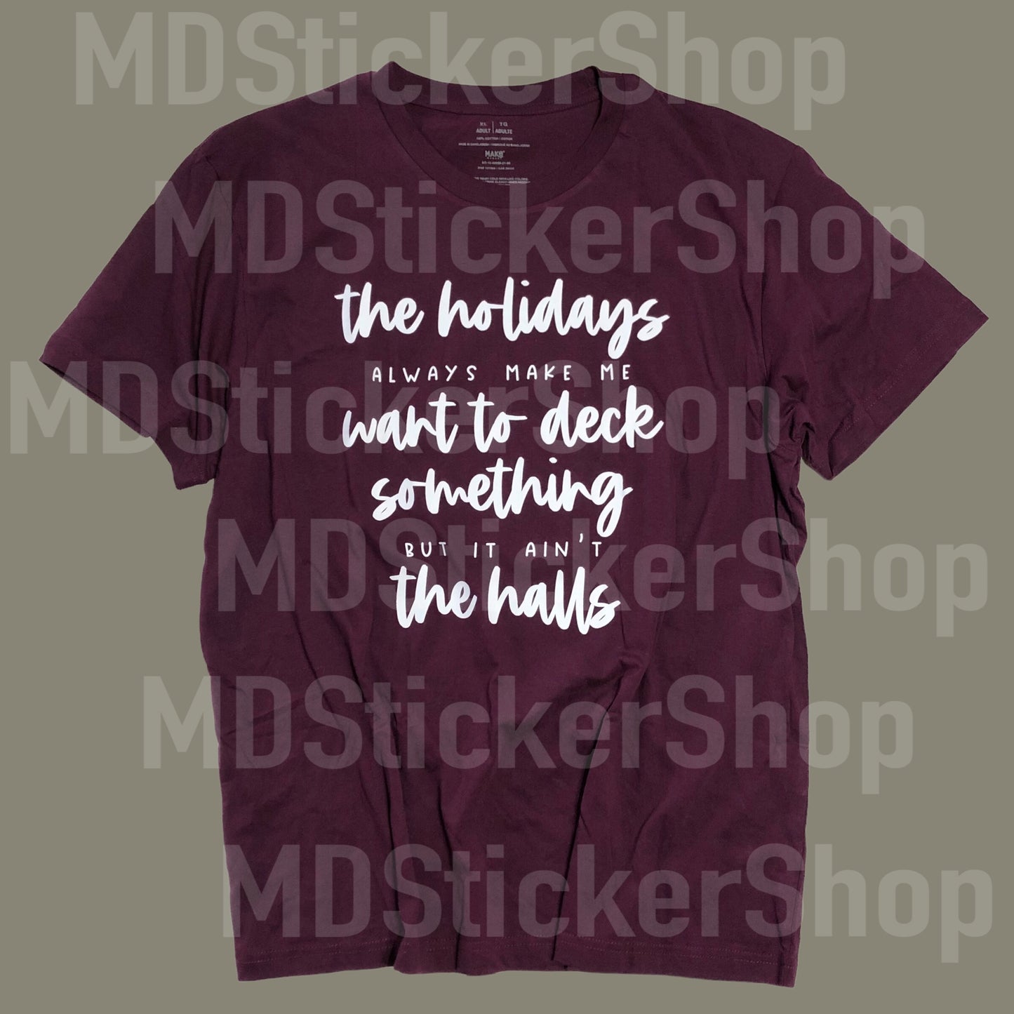 The Holidays Always Make Me Want To Deck Something Maroon Tee