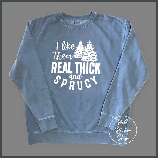 I Like Them Real Thick and Sprucy Slate Blue Pullover, Sweatshirt