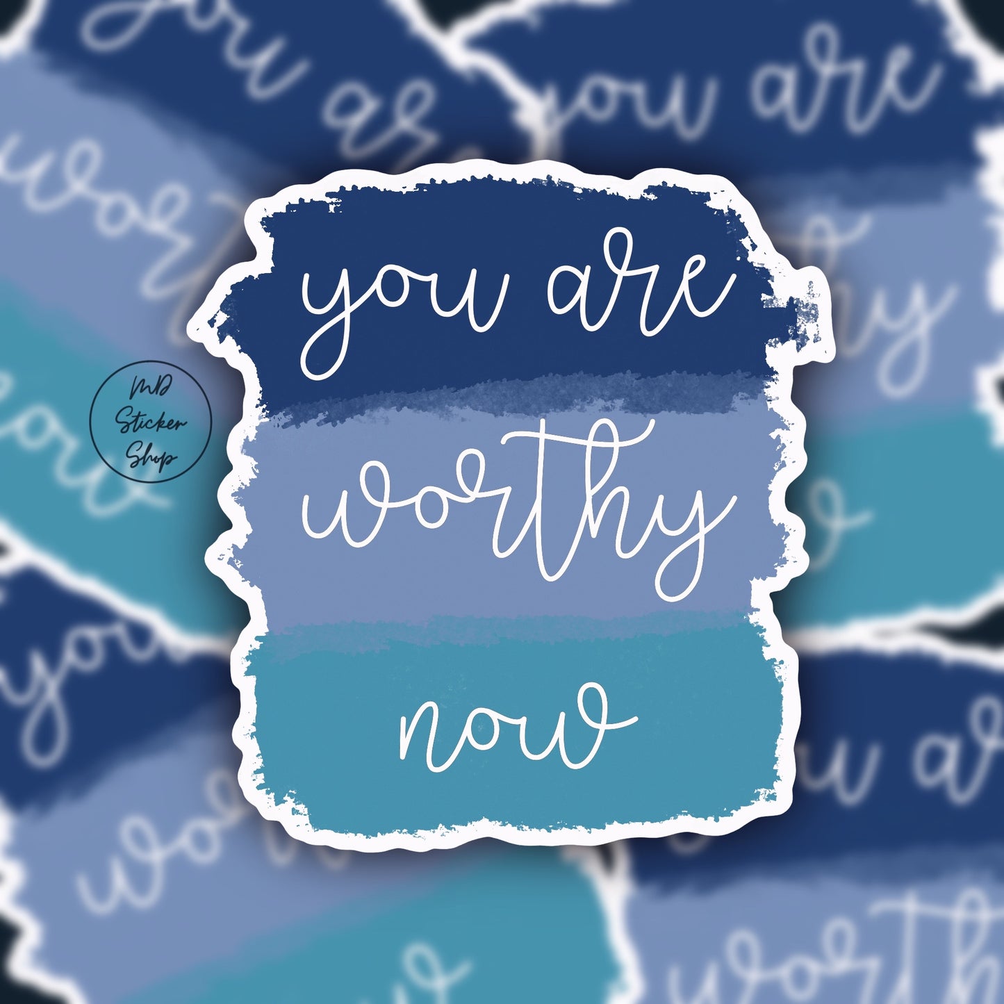 You Are Worthy Now Vinyl Sticker