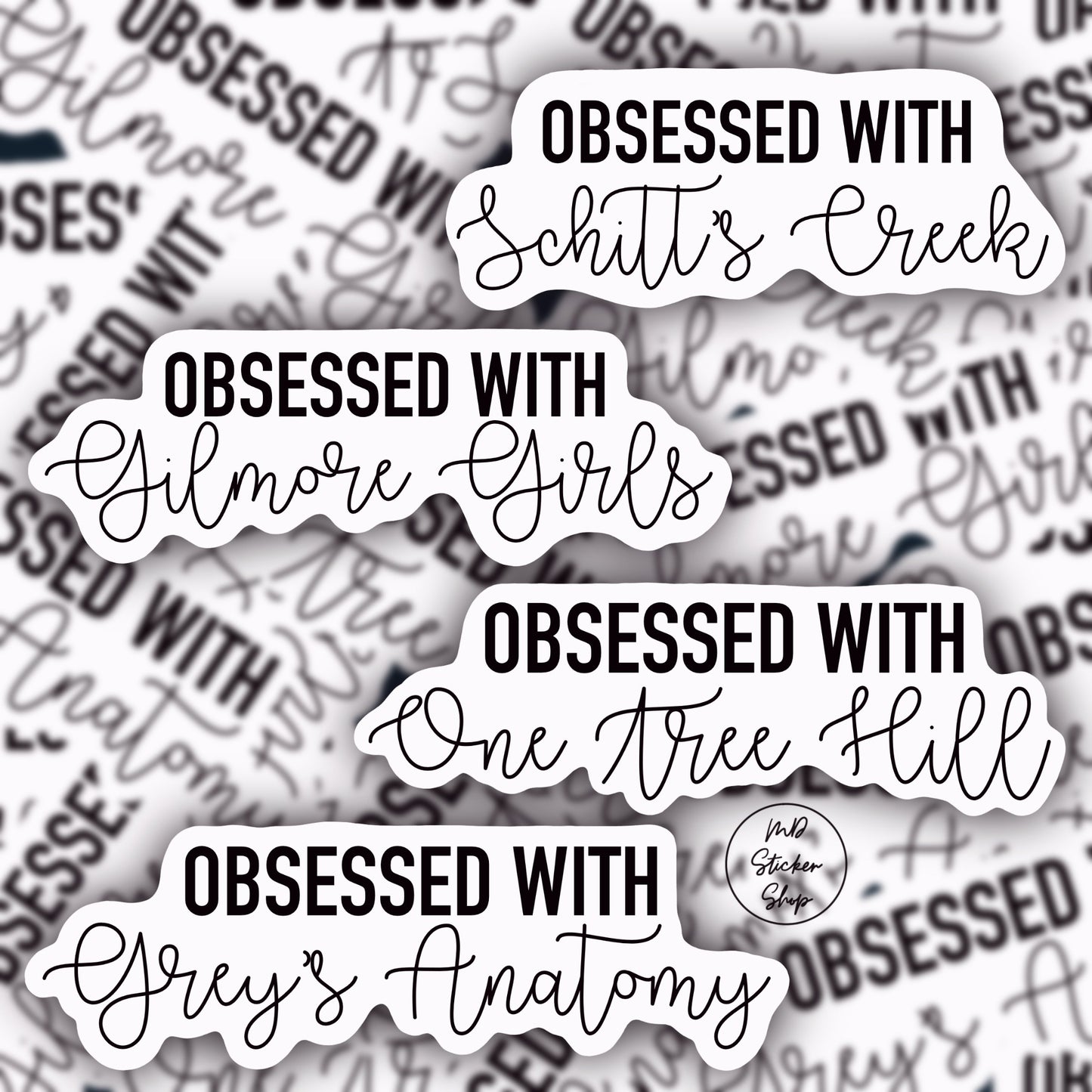 Obsessed With Schitt’s Creek/ Gilmore Girls/ One Tree Hill/ Grey’s Anatomy Vinyl Sticker