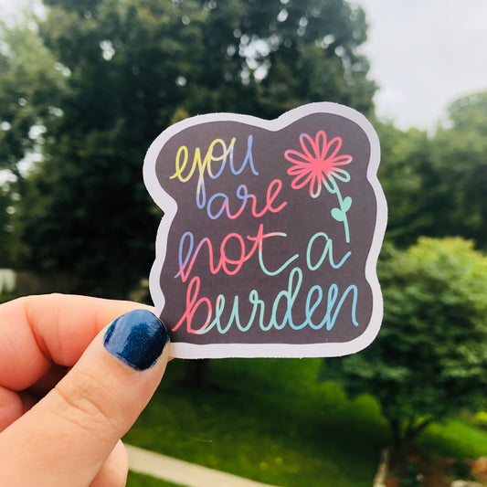 You Are Not A Burden Quote Sticker
