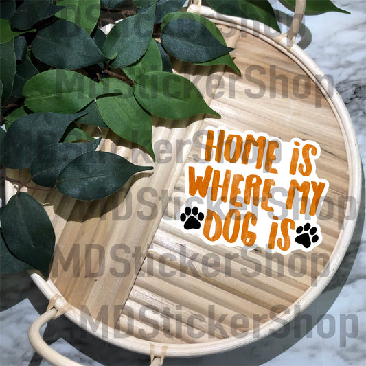 Home Is Where My Dog Is Vinyl Sticker