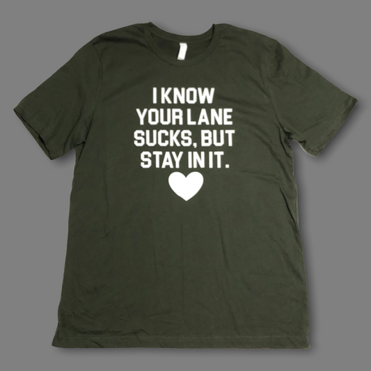 “I Know Your Lane Sucks…” Shirt